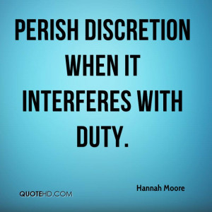 Perish discretion when it interferes with duty.