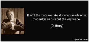 quote-it-ain-t-the-roads-we-take-it-s-what-s-inside-of-us-that-makes ...