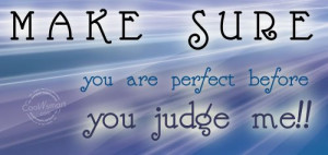 Judgement Quote: Make sure you are perfect before you... Judgement-(1)