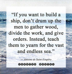 to build a ship, don't drum up men to gather wood, divide the work ...