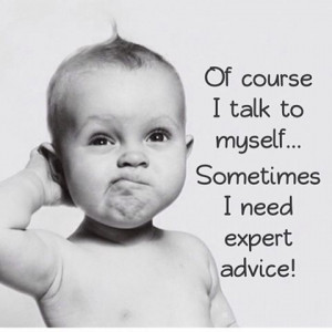 Haha I always talk to myself