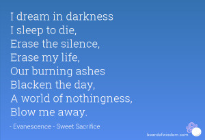 dream in darkness I sleep to die, Erase the silence, Erase my life ...