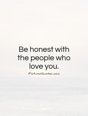 be-honest-with-the-people-who-love-you-quote-1.jpg