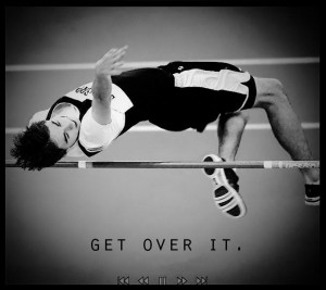 High Jump. Track and Field. Quote. Get over it.