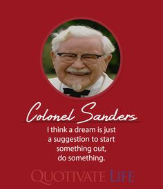 Colonel Sanders #Quotes http://quotivatelife.com/quotes-by/colonel ...
