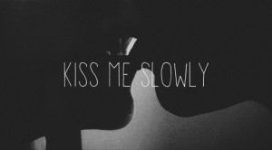 Kiss me slowly#kiss #love #quote #quotes #frases #amor #suave #beso # ...