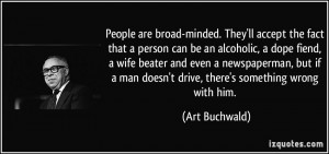 People are broad-minded. They'll accept the fact that a person can be ...