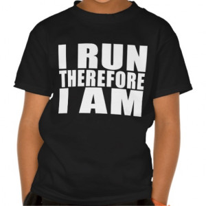 Funny Runners Quotes Jokes I Run Therefore I am T Shirts