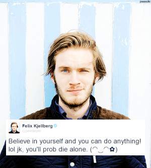 Inspirational Quotes by PewDiePie.