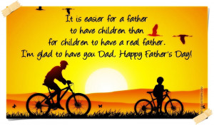 ... to have a real father. I’m glad to have you Dad, Happy Father's Day