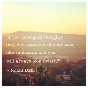 ... sunbeams and you will always look lovely.” - Roald DahlSubmitted by