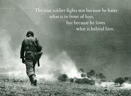 The true soldier fights not because he hates what's in front of him...