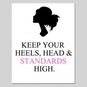 ... keep your head heels and standards high inspirational quotes Pictures