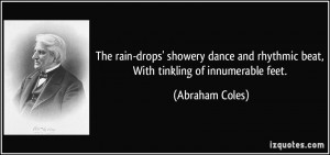 ... and rhythmic beat, With tinkling of innumerable feet. - Abraham Coles