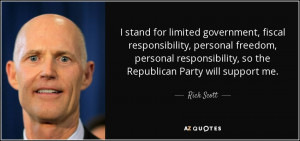... responsibility, so the Republican Party will support me. - Rick Scott