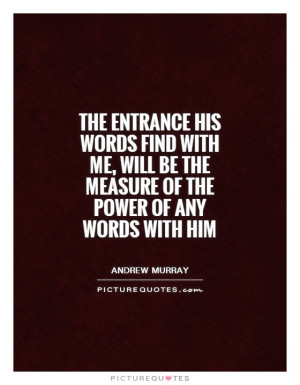 ... His words find with me, will be the measure of the power of any
