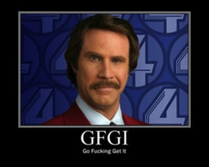 Ron Burgundy - Go Fucking Get It