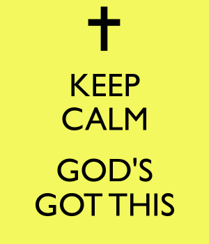 KEEP CALM GOD'S GOT THIS