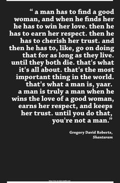 man has to find a good woman, and when he finds her he has to win ...