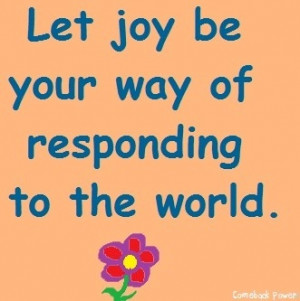 let-joy-be-your-way-of-responding-to-the-world-joy-quotes.jpg