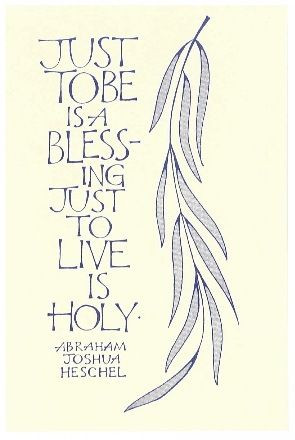Just to be, is a blessing. Just to live is holy.