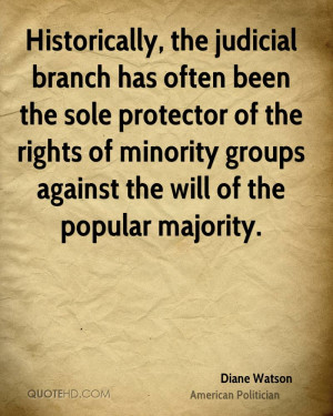 Historically, the judicial branch has often been the sole protector of ...