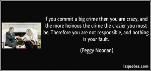 If you commit a big crime then you are crazy, and the more heinous the ...