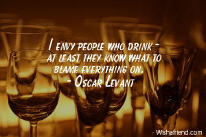 drinking-I envy people who drink - at least they know what to blame ...