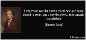 ... assim, que a mentira mental tem causado na sociedade. (Thomas Paine