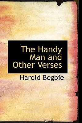 The Handy Man and Other Verses by Begbie, Harold [Paperback]