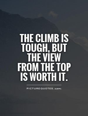 Tough Quotes Worth It Quotes Climbing Quotes