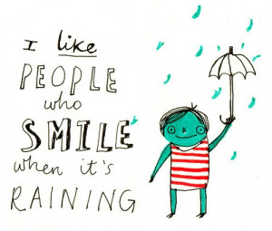 like people who smile when it's raining