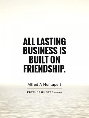 all lasting business is built on friendship picture quote 1