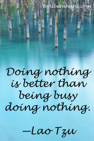 Doing nothing is better than being busy doing nothing.