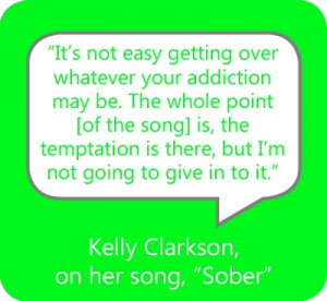 Kelly Clarkson, on her song, “Sober” my addiction is him