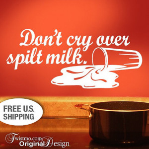 ... Wall Decal: Dont Cry Over Spilt Milk, Inspirational Quote Saying