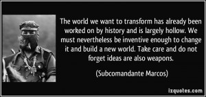 The world we want to transform has already been worked on by history ...