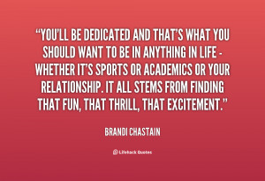 You'll be dedicated and that's what you should want to be in anything ...