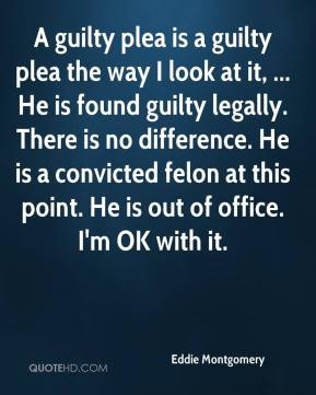 Eddie Montgomery - A guilty plea is a guilty plea the way I look at it ...