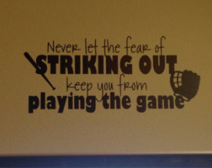 Never let the Fear of Striking Out keep you from playing the game Babe ...