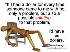 came to me with not only a problem, but also a possible solution ...