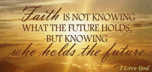 ... the future holds, but knowing Who holds the future. I Love God #quotes
