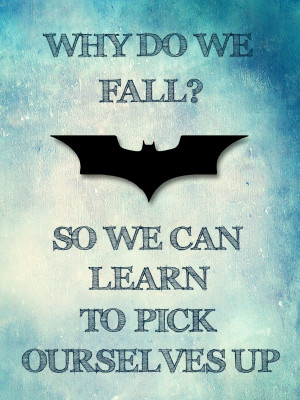 Batman Quotes Why Do We Fall Why do we fall?