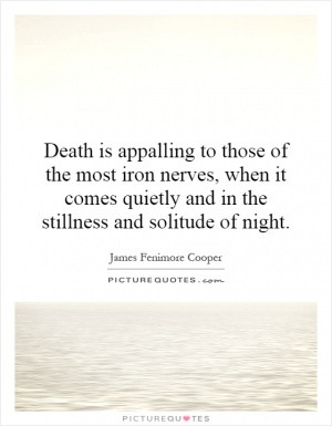 Death is appalling to those of the most iron nerves, when it comes ...