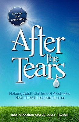 After The Tears: Helping Adult Children Of Alcoholics Heal Their ...