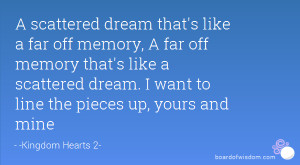 scattered dream that's like a far off memory, A far off memory that ...