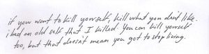 If you want to kill yourself, kill what you don’t like. I had an old ...