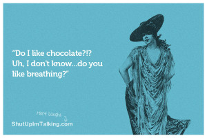 Do I like chocolate? Uh, I don’t know…do you like breathing?