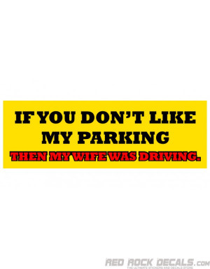 If You Don't Like My Parking Wife Driving Bumper Sticker Funny Sticker