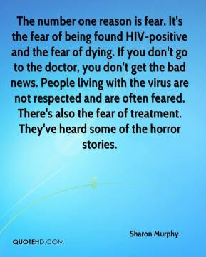 reason is fear. It's the fear of being found HIV-positive and the fear ...